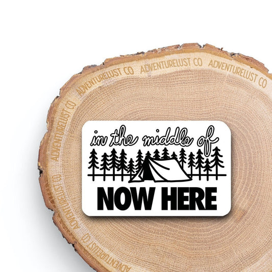 In the Middle of Now Here Sticker